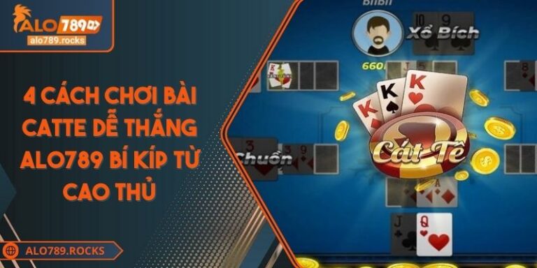 4 Cách Chơi Bài Catte Dễ Thắng ALO789 Bí Kíp Từ Cao Thủ